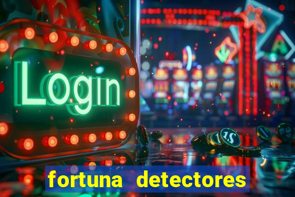 fortuna detectores de metal